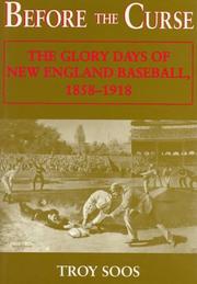 Before the curse : the glory days of New England baseball, 1858-1918 /