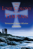 The lost colony of the Templars : Verrazano's secret mission to America /