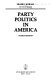 Party politics in America /