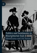 Politics and sentiments in Risorgimento Italy : melodrama and the nation /
