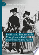 Politics and Sentiments in Risorgimento Italy : Melodrama and the Nation /