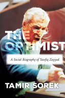 The optimist : a social biography of Tawfiq Zayyad /
