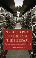 Postcolonial studies and the literary : theory, interpretation and the novel /