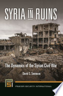 Syria in ruins : the dynamics of the Syrian Civil War /