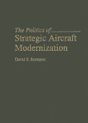 The politics of strategic aircraft modernization /