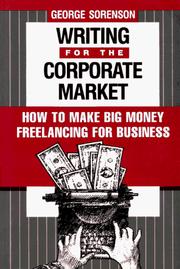 Writing for the corporate market : how to make big money freelancing for business /