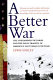 A better war : the unexamined victories and final tragedy of America's last years in Vietnam /