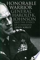 Honorable warrior : General Harold K. Johnson and the ethics of command /