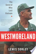 Westmoreland : the general who lost Vietnam /