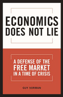 Economics does not lie : a defense of the free market in a time of crisis /