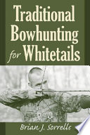 Traditional bowhunting for whitetails /