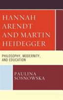 Hannah Arendt and Martin Heidegger : philosophy, modernity, and education /