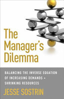 The manager's dilemma : balancing the inverse equation of increasing demands and shrinking resources /