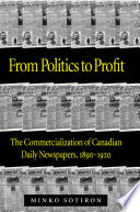 From politics to profits : the commercialization of Canadian daily newspapers, 1890-1920 /