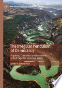 The Irregular Pendulum of Democracy : Populism, Clientelism and Corruption in Post-Yugoslav Successor States /
