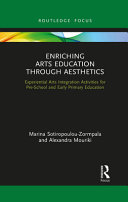 Enriching arts education through aesthetics : experiential arts integration activities for pre-school and early primary education /