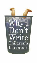 Why I don't write children's literature : (and other stories) /
