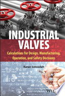 Industrial valves : calculations for design, manufacturing, operation, and safety decisions /