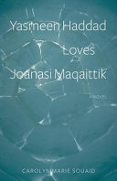 Yasmeen Haddad loves Joanasi Maqaittik : a novel /