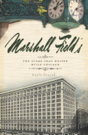 Marshall Field's : the store that helped build Chicago /