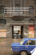 Popular tropes of identity in contemporary Russian television and film /