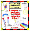 What's the difference between lenses and prisms and other scientific things? /