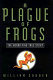 A plague of frogs : the horrifying true story /