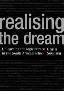 Realising the dream : unlearning the logic of race in the South African school /