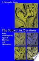 The subject in question : early contemporary Spanish literature and Modernism /