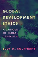 Global development ethics : a critique of global capitalism /