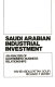 Saudi Arabian industrial investment : an analysis of government-business relationships /