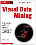 Visual data mining : techniques and tools for data visualization and mining /