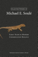 Collected Papers of Michael E. Soulé : Early Years in Modern Conservation Biology / by Michael E. Soule with Robert L. Peters.