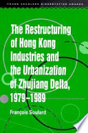 The restructuring of Hong Kong industries and the urbanization of Zhujiang Delta, 1979-1989 /