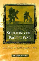 Shooting the Pacific War : Marine Corps combat photography in WWII /