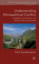 Understanding ethnopolitical conflict : Karabakh, South Ossetia, and Abkhazia wars reconsidered /