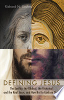 Defining Jesus : the earthly, the biblical, the historical, and the real Jesus, and how not to confuse them /