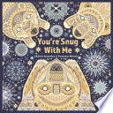 You're snug with me /