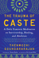 The trauma of caste : a dalit feminist meditation on survivorship, healing, and abolition /