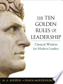 The ten golden rules of leadership : classical wisdom for modern leaders /