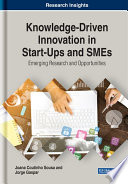 Knowledge-driven innovation in start-ups and SMEs : emerging research and opportunities /