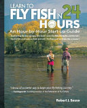 Learn to fly-fish in 24 hours : an hour-by-hour start up guide /
