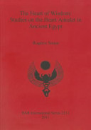 The heart of wisdom : studies on the heart amulet in ancient Egypt /