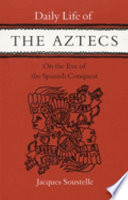 Daily life of the Aztecs, on the eve of the Spanish conquest /