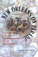 New Orleans on parade : tourism and the transformation of the crescent city /