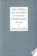 John LaFarge and the limits of Catholic interracialism, 1911-1963 /