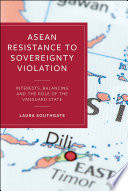Asean resistantce to sovereignty : interests, balancing and the role of the vanguard state /