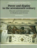 Power and display in the seventeenth century : the arts and their patrons in Modena and Ferrara /