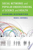 Social networks and popular understanding of science and health : sharing disparities /
