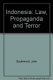 Indonesia: law, propaganda and terror /